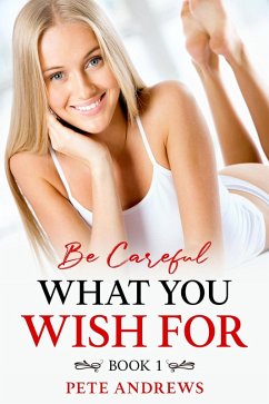Cover Be Careful What You Wish For Book 1 (eBook, ePUB)