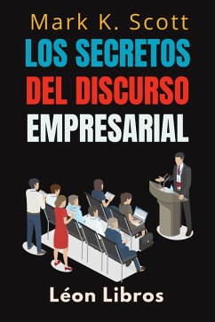 Cover Los Secretos Del Discurso Empresarial (Colección Libertad Financiera, #5) (eBook, ePUB)