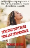 Remedios Dietéticos Para Las Hemorroides: Una guía práctica para prevenir y combatir las hemorroides con una alimentación saludable (eBook, ePUB)