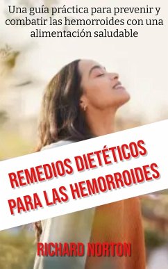 Remedios Dietéticos Para Las Hemorroides: Una guÃa práctica para prevenir y combatir las hemorroides con una alimentación saludable (eBook, ePUB) Cover Remedios Dietéticos Para Las Hemorroides: Una guÃa práctica para prevenir y combatir las hemorroides con una alimentación saludable (eBook, ePUB)