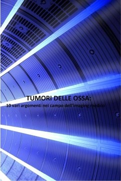 Tumori delle ossa: 10 vari argomenti nel campo dell'imaging medico (eBook, ePUB) Cover Tumori delle ossa: 10 vari argomenti nel campo dell'imaging medico (eBook, ePUB)