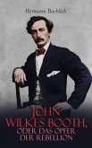 John Wilkes Booth, oder das Opfer der Rebellion (eBook, ePUB)
