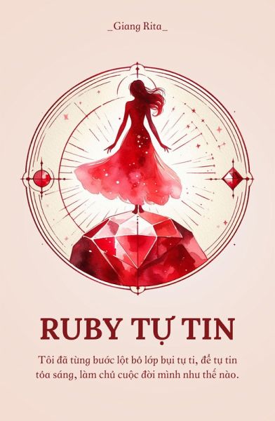 Ruby T¿ Tin: Tôi dã t¿ng bu¿c l¿t b¿ l¿p b¿i t¿ ti, d¿ t¿ tin t¿a sáng, làm ch¿ cu¿c d¿i mình nhu th¿ nào (eBook, ePUB)