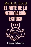 El Arte De La Negociación Exitosa (Colección Libertad Financiera, #3) (eBook, ePUB)