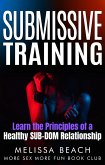 Submissive Training: Learn the Principles of a Healthy SUB-DOM Relationship (Bdsm For Beginners, #2) (eBook, ePUB)