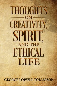 Thoughts on Creativity, Spirit, and the Ethical Life (eBook, ePUB) - Tollefson, George Lowell