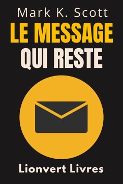 Le Message Qui Reste (Collection Liberté Financière, #1) (eBook, ePUB) - Livres, Lionvert; Scott, Mark K.