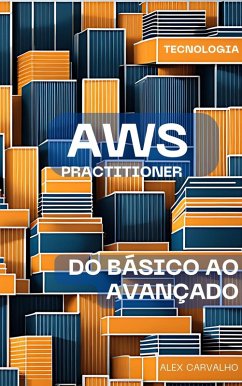 AWS Practitioner: do Básico ao Avançado (eBook, ePUB) - Carvalho, Alex