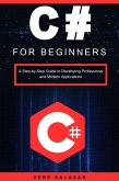 C# for beginners: A step-by-step guide to developing professional and modern applications (eBook, ePUB)
