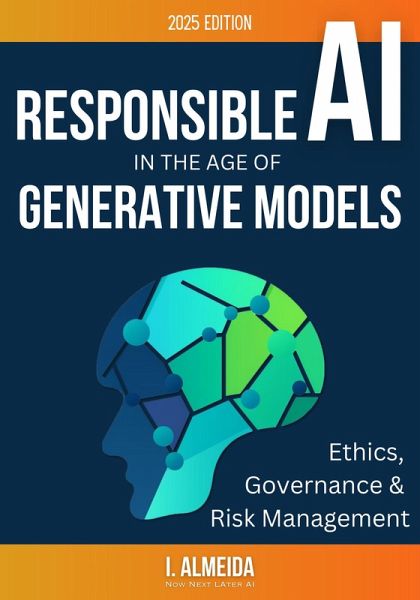 Responsible AI in the Age of Generative Models: Governance, Ethics and Risk Management (Byte-Sized Learning Series) (eBook, ePUB) Responsible AI in the Age of Generative Models: Governance, Ethics and Risk Management (Byte-Sized Learning Series) (eBook, ePUB)