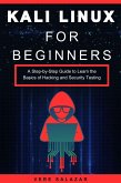 Kali Linux for Beginners: A Step-by-Step Guide to Learn the Basics of Hacking and Security Testing (eBook, ePUB)