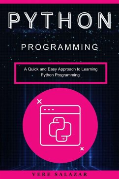 Python programming: A Quick and Easy Approach to Learning Python Programming (eBook, ePUB) - Salazar, Vere