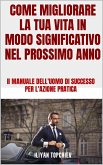 Come Migliorare la tua Vita in Modo Significativo nel Prossimo Anno (pickup artist) (eBook, ePUB)