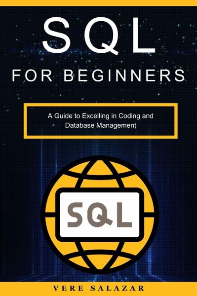 SQL for Beginners: A Guide to Excelling in Coding and Database Management (eBook, ePUB) SQL for Beginners: A Guide to Excelling in Coding and Database Management (eBook, ePUB)