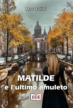 Matilde e l'ultimo amuleto (eBook, ePUB) - Fallini, Mara