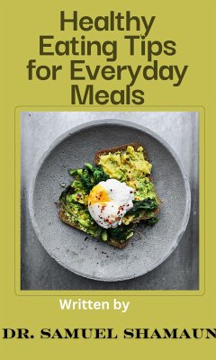 Healthy-Eating-Tips-for-Everyday-Meals (eBook, ePUB) - Shamaun, Dr. Samuel; Shamaun, Dr. Samuel