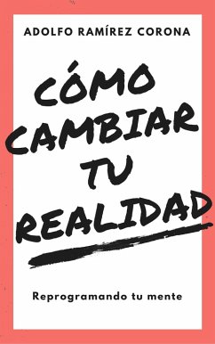 Cómo cambiar tu realidad (eBook, ePUB) - Corona, Adolfo Ramírez