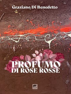 Profumo di rose rosse (eBook, ePUB) - Di Benedetto, Graziano