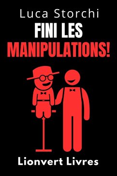 Fini Les Manipulations! - Comment Protéger Votre Esprit Des Manipulateurs (Collection Vie Équilibrée, #47) (eBook, ePUB) - Livres, Lionvert; Storchi, Luca