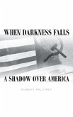 When Darkness Falls A Shadow over America (eBook, ePUB)
