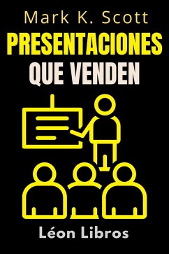 Presentaciones Que Venden (Colección Libertad Financiera, #4) (eBook, ePUB) - Libros, León; Scott, Mark K.