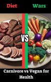 Diet Wars: Carnivore vs Vegan for Health (eBook, ePUB)