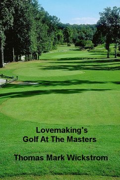 Lovemaking's Golf At The Masters (eBook, ePUB) - Wickstrom, Thomas Mark