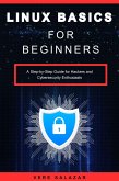 Linux Basics for Beginners: A Step-by-Step Guide for Hackers and Cybersecurity Enthusiasts (eBook, ePUB)