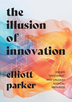 The Illusion of Innovation (eBook, ePUB) - Parker Elliott; Parker Elliott; Parker Elliott