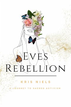 Eve's Rebellion: A Journey to Sacred Activism (eBook, ePUB) - Niels, Kris