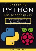 Mastering Python and Raspberry Pi: A Comprehensive Guide to Computer Programming (eBook, ePUB)