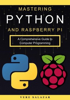 Mastering Python and Raspberry Pi: A Comprehensive Guide to Computer Programming (eBook, ePUB) - Salazar, Vere