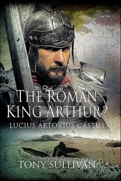 The Roman King Arthur? (eBook, ePUB) - Sullivan, Tony