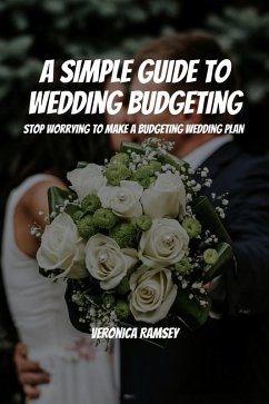 Cover A Simple Guide to Wedding Budgeting! Stop Worrying To Make a Budgeting Wedding Plan! (eBook, ePUB)