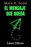 El Mensaje Que Queda (Colección Libertad Financiera, #1) (eBook, ePUB)