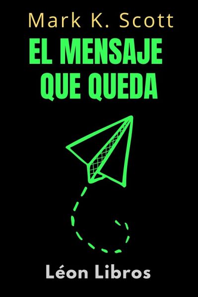 El Mensaje Que Queda (Colección Libertad Financiera, #1) (eBook, ePUB)