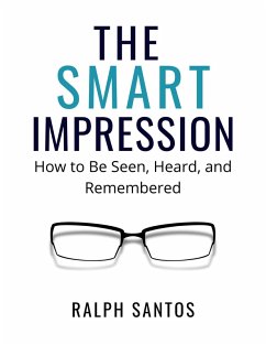 Cover The Smart Impression How to Be Seen, Heard, and Remembered (eBook, ePUB)