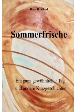 Sommerfrische - oder: ein ganz gewöhnlicher Tag - und andere Kurzgeschichten (eBook, ePUB) - Kibbel, Horst H.