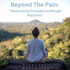 Beyond The Pain: &quote;Empowering Strategies to Manage Migraines (eBook, ePUB)