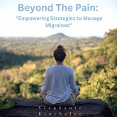 Beyond The Pain: "Empowering Strategies to Manage Migraines (eBook, ePUB) Beyond The Pain: "Empowering Strategies to Manage Migraines (eBook, ePUB)