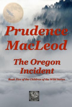 The Oregon Incident (Children of the Wild, #5) (eBook, ePUB) - Macleod, Prudence