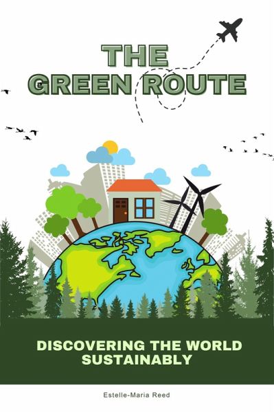 The Green Route: Discovering the World Sustainably (eBook, ePUB)
