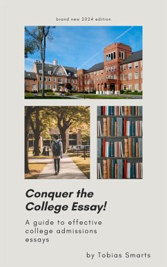 Conquer the College Essay! A Guide to Effective College Admissions Essays (eBook, ePUB) - Smarts, Tobias
