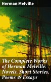 The Complete Works of Herman Melville: Novels, Short Stories, Poems & Essays (eBook, ePUB)