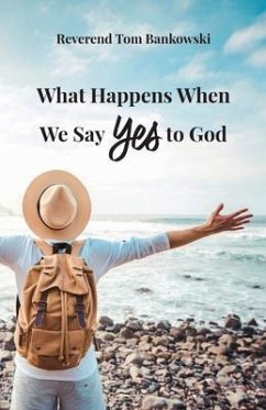 What Happens When We Say Yes to God (eBook, ePUB) - Bankowski, Tom