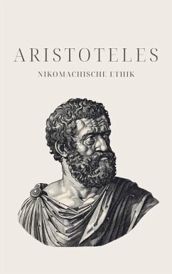 Nikomachische Ethik - Aristoteles' Meisterwerk (eBook, ePUB) - Aristoteles; Klassiker der Weltgeschichte; Philosophie Bücher
