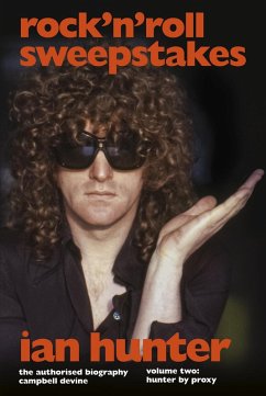 Rock 'n' Roll Sweepstakes: The Authorised Biography of Ian Hunter (Volume 1) (eBook, ePUB) - Devine, Campbell
