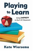 Playing to Learn: Using Improv in the K-8 Classroom (eBook, ePUB)