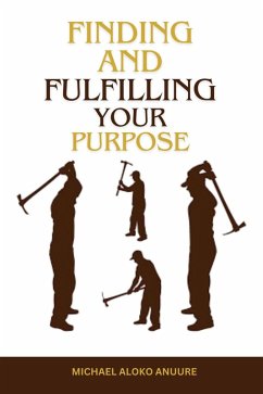 Finding and Fulfilling Your Purpose (eBook, ePUB) - Anuure, Michael Aloko