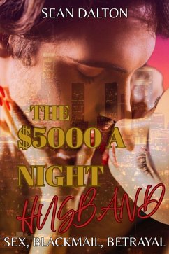 Cover The $5000 A Night Husband: Sex, Blackmail, Betrayal and Love (eBook, ePUB)